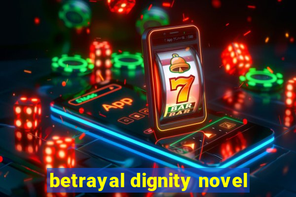 betrayal dignity novel